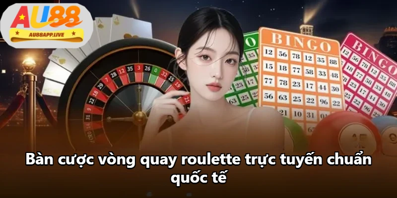 Bàn cược vòng quay roulette trực tuyến chuẩn quốc tế
