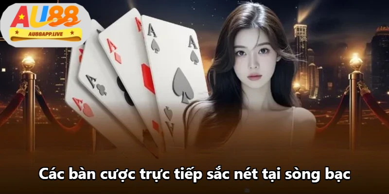 Các bàn cược trực tiếp sắc nét tại sòng bạc