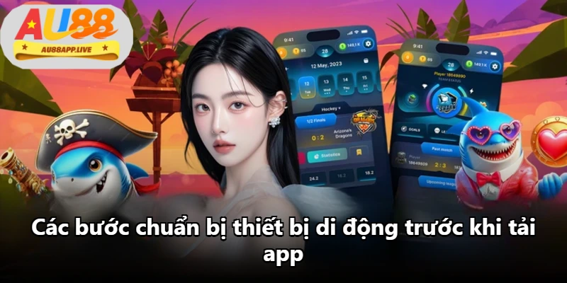 Các bước chuẩn bị thiết bị di động trước khi tải app