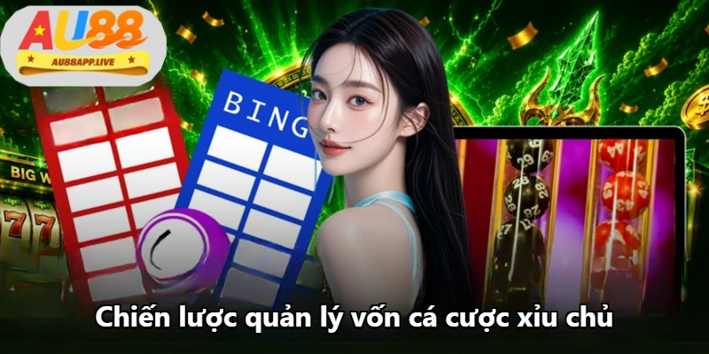 Chiến lược quản lý vốn cá cược xỉu chủ