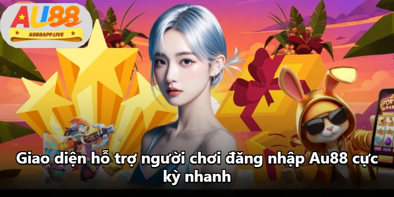 Giao diện hỗ trợ người chơi đăng nhập Au88 cực kỳ nhanh Giao diện hỗ trợ người chơi đăng nhập Au88 cực kỳ nhanh