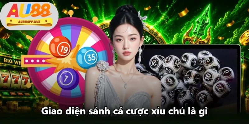 Giao diện sảnh cá cược xỉu chủ là gì