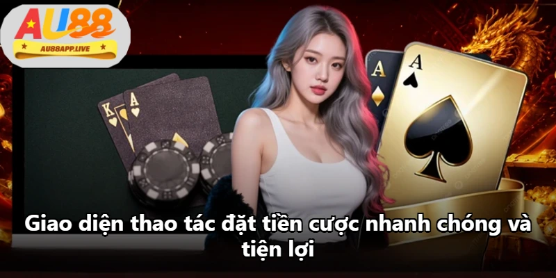 Giao diện thao tác đặt tiền cược nhanh chóng và tiện lợi
