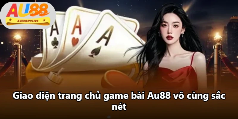 Giao diện trang chủ game bài Au88 vô cùng sắc nét