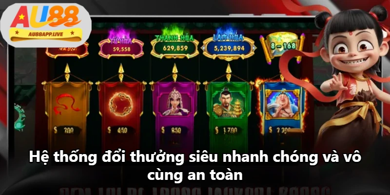 Hệ thống đổi thưởng siêu nhanh chóng và vô cùng an toàn