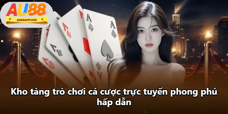 Kho tàng trò chơi cá cược trực tuyến phong phú hấp dẫn Kho tàng trò chơi cá cược trực tuyến phong phú hấp dẫn