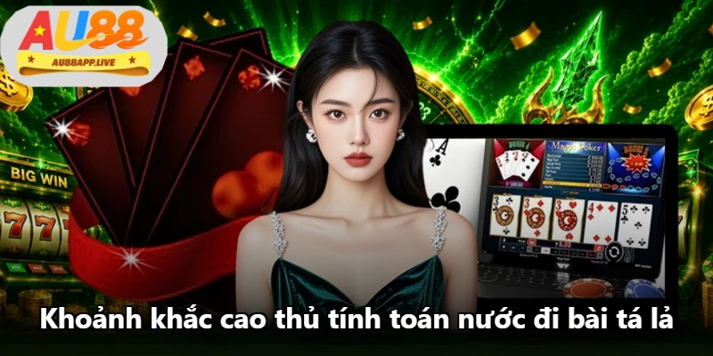Khoảnh khắc cao thủ tính toán nước đi bài tá lả Khoảnh khắc cao thủ tính toán nước đi bài tá lả
