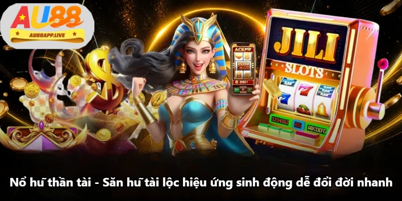 Nổ Hũ Thần Tài - Săn Hũ Tài Lộc Hiệu Ứng Sinh Động Dễ Đổi Đời Nhanh