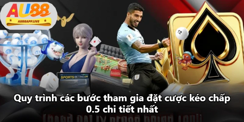 Quy trình các bước tham gia đặt cược kéo chấp 0.5 chi tiết nhất