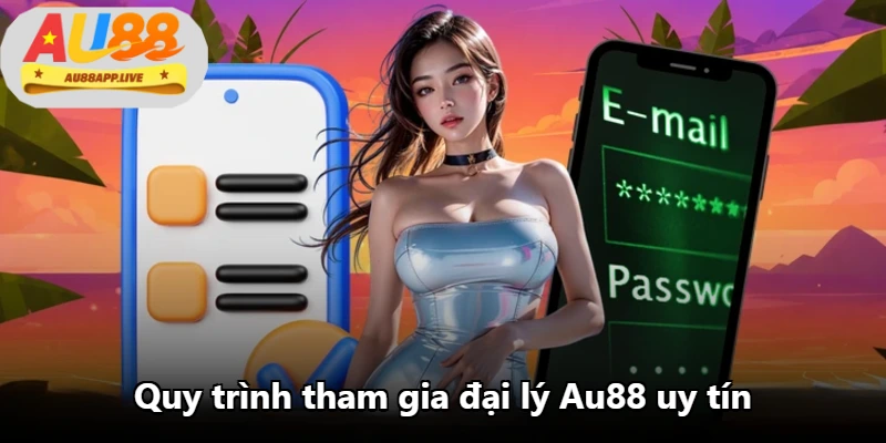 Quy trình tham gia đại lý Au88 uy tín
