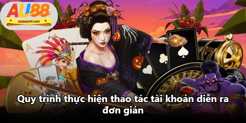 Quy trình thực hiện thao tác tài khoản diễn ra đơn giản Quy trình thực hiện thao tác tài khoản diễn ra đơn giản